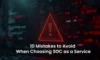 SOC as a Service: Sidestep These 10 Key Pitfalls in 2025